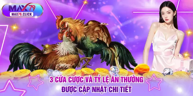 3 cửa cược và tỷ lệ ăn thưởng được cập nhật chi tiết