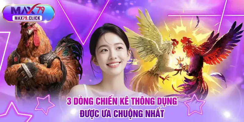 3 dòng chiến kê thông dụng được ưa chuộng nhất