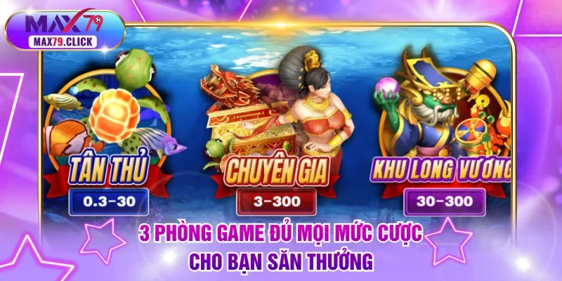 3 phòng game đủ mọi mức cược cho bạn săn thưởng
