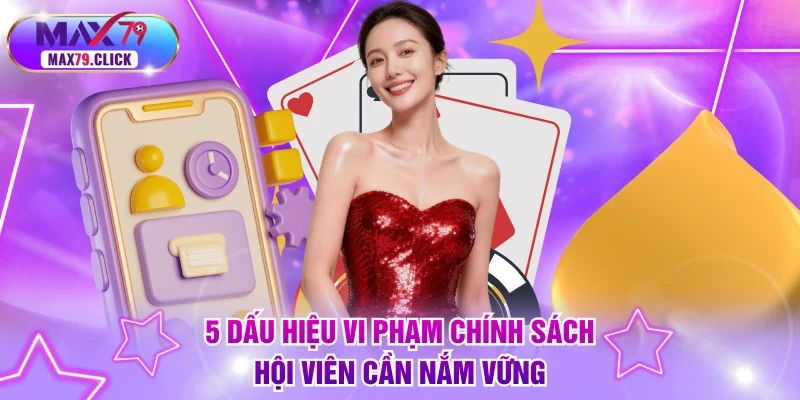 5 dấu hiệu vi phạm chính sách hội viên cần nắm vững