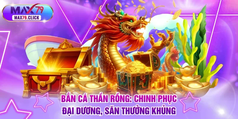Bắn cá Thần Rồng