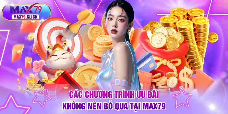Các chương trình ưu đãi không nên bỏ qua tại MAX79