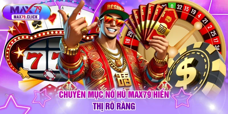 Chuyên mục nổ hũ MAX79 hiển thị rõ ràng