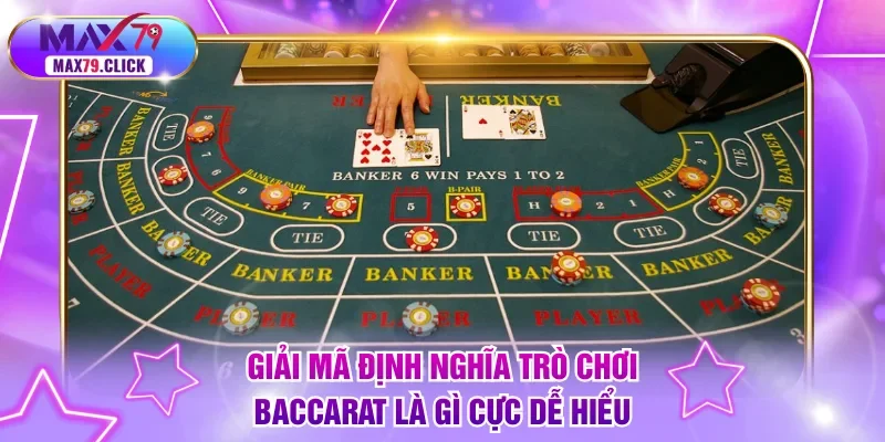 Giải mã định nghĩa trò chơi Baccarat là gì cực dễ hiểu