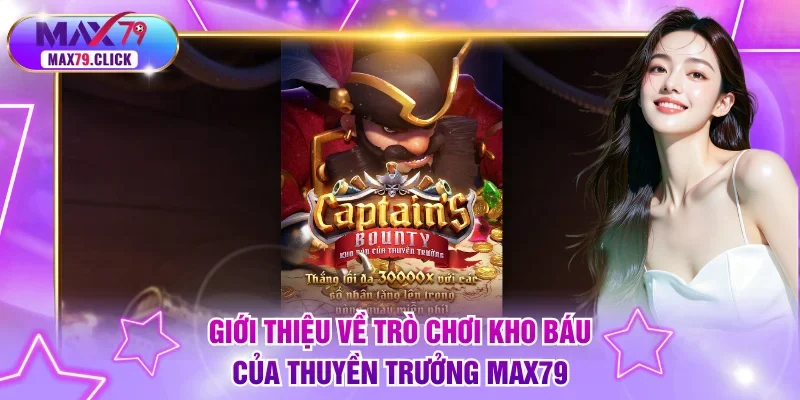 Giới thiệu về trò chơi Kho Báu Của Thuyền Trưởng MAX79