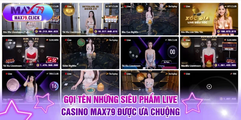 Gọi tên những siêu phẩm Live Casino MAX79 được ưa chuộng