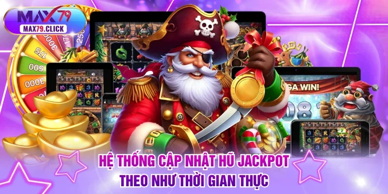 Hệ thống cập nhật hũ jackpot theo như thời gian thực