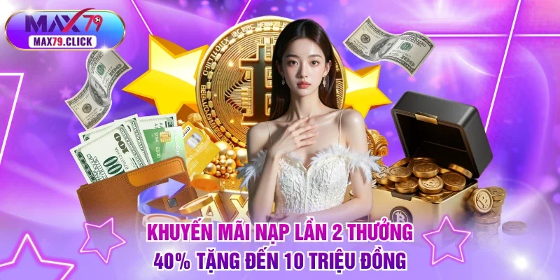 Khuyến mãi nạp lần 2 thưởng 40% tặng đến 10 triệu đồng