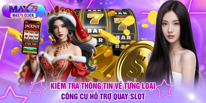 Kiểm tra thông tin về từng loại công cụ hỗ trợ quay slot