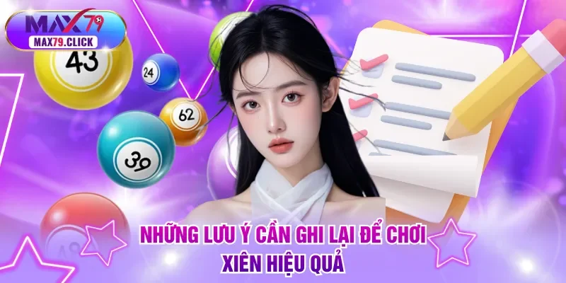 Những lưu ý cần ghi lại để chơi xiên hiệu quả
