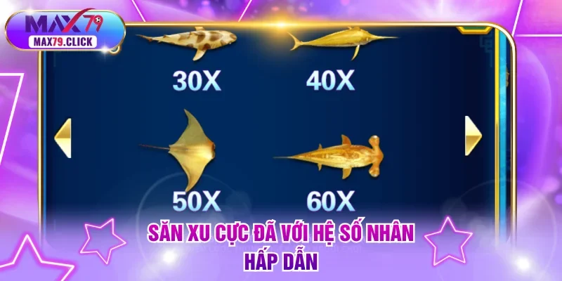 Săn xu cực đã với hệ số nhân hấp dẫn