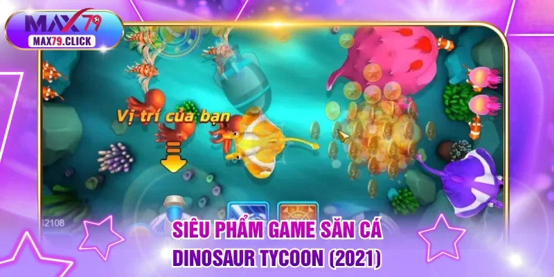 Siêu phẩm game săn cá Dinosaur Tycoon (2021)