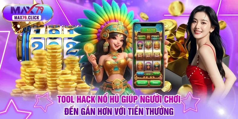 Tool hack nổ hũ giúp người chơi đến gần hơn với tiền thưởng