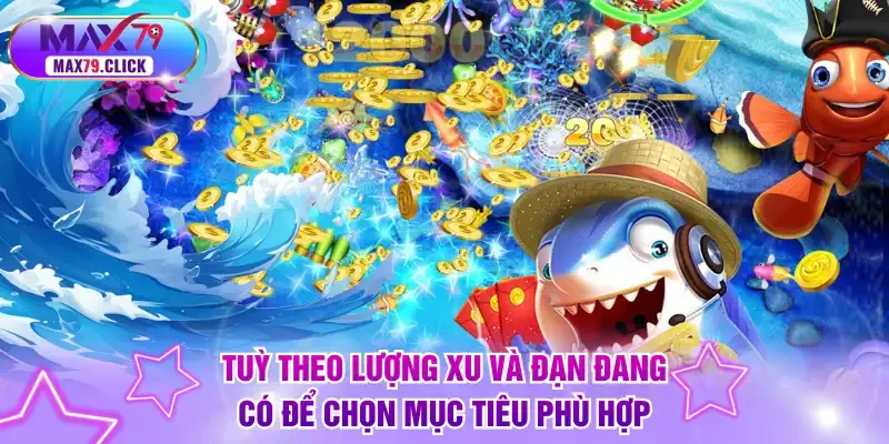Tuỳ theo lượng xu và đạn đang có để chọn mục tiêu phù hợp